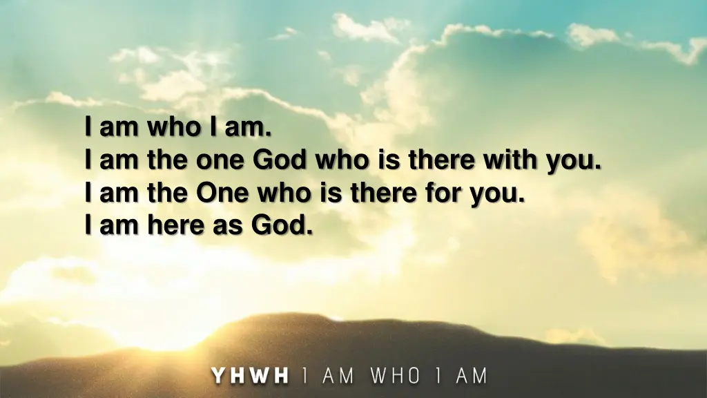 i am who i am i am the one god who is there with