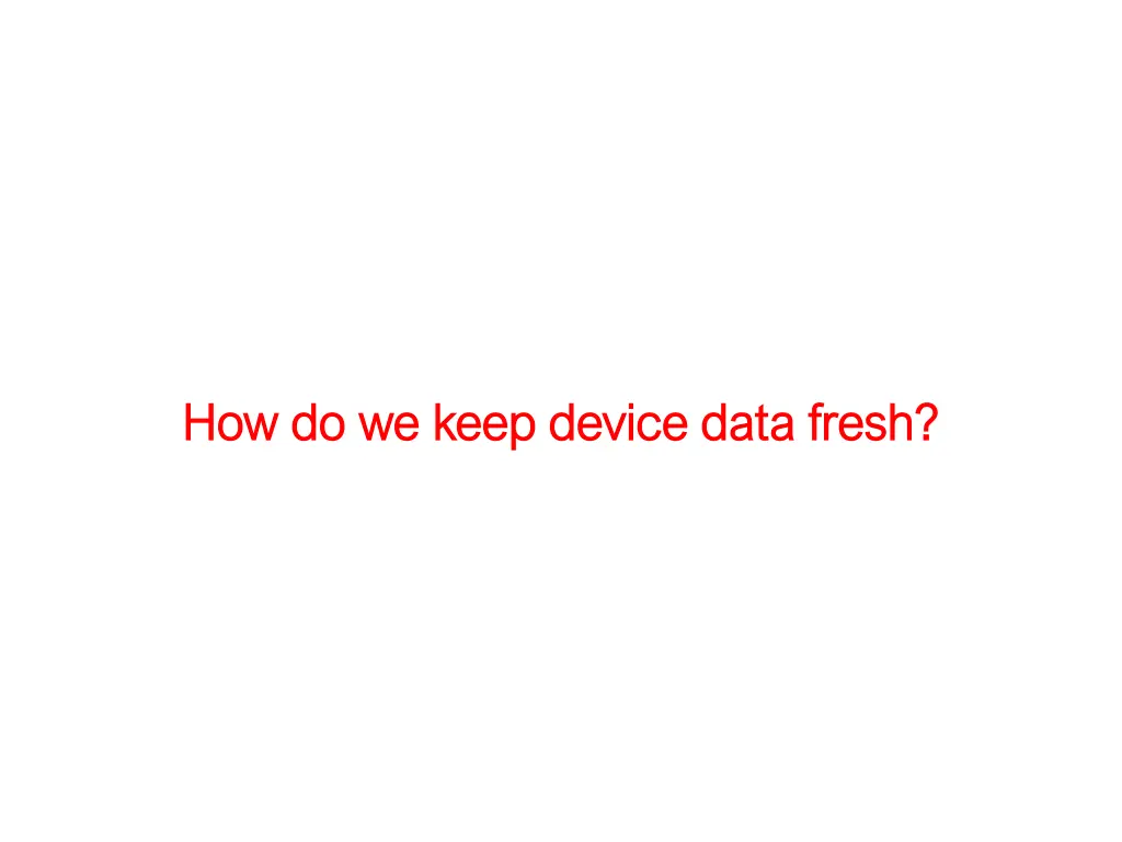 how do we keep device data fresh how do we keep