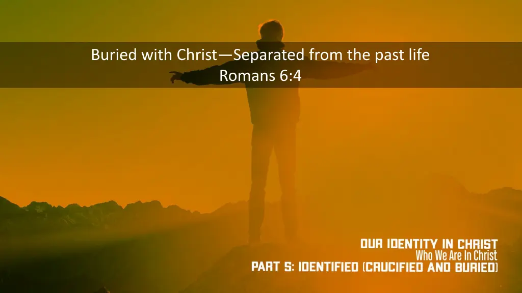 buried with christ separated from the past life