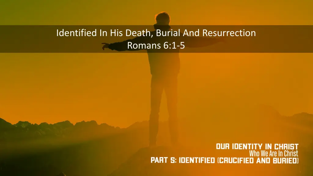 identified in his death burial and resurrection