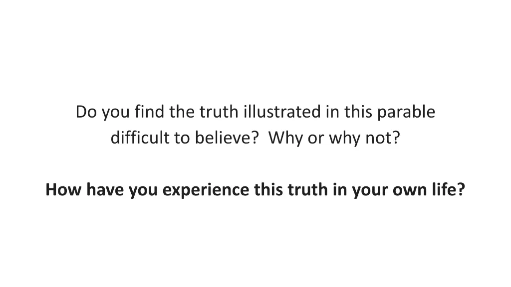 do you find the truth illustrated in this parable