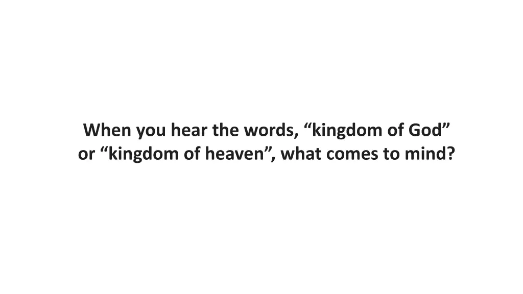 when you hear the words kingdom of god or kingdom