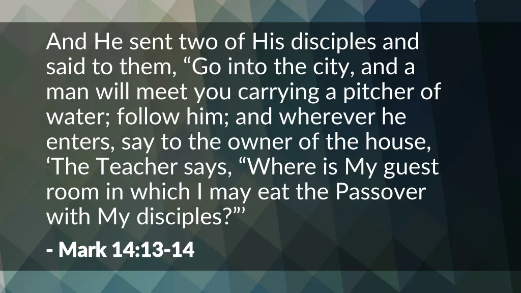 and he sent two of his disciples and said to them