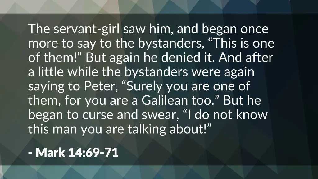the servant girl saw him and began once more