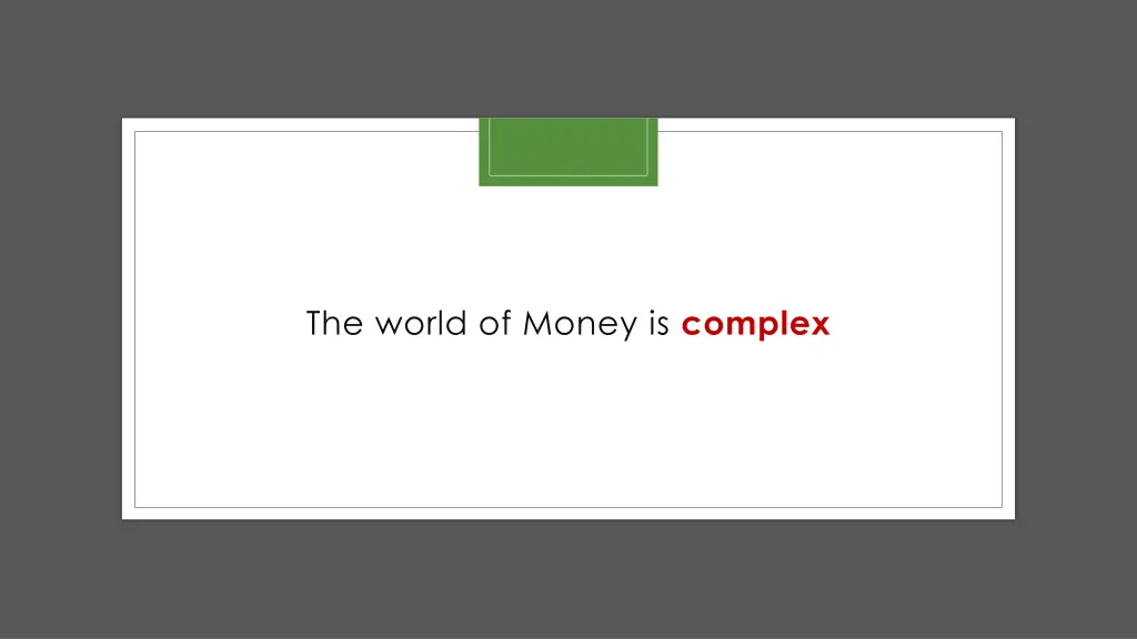 the world of money is complex