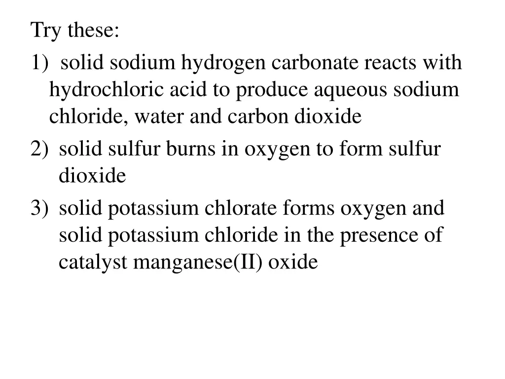 try these 1 solid sodium hydrogen carbonate