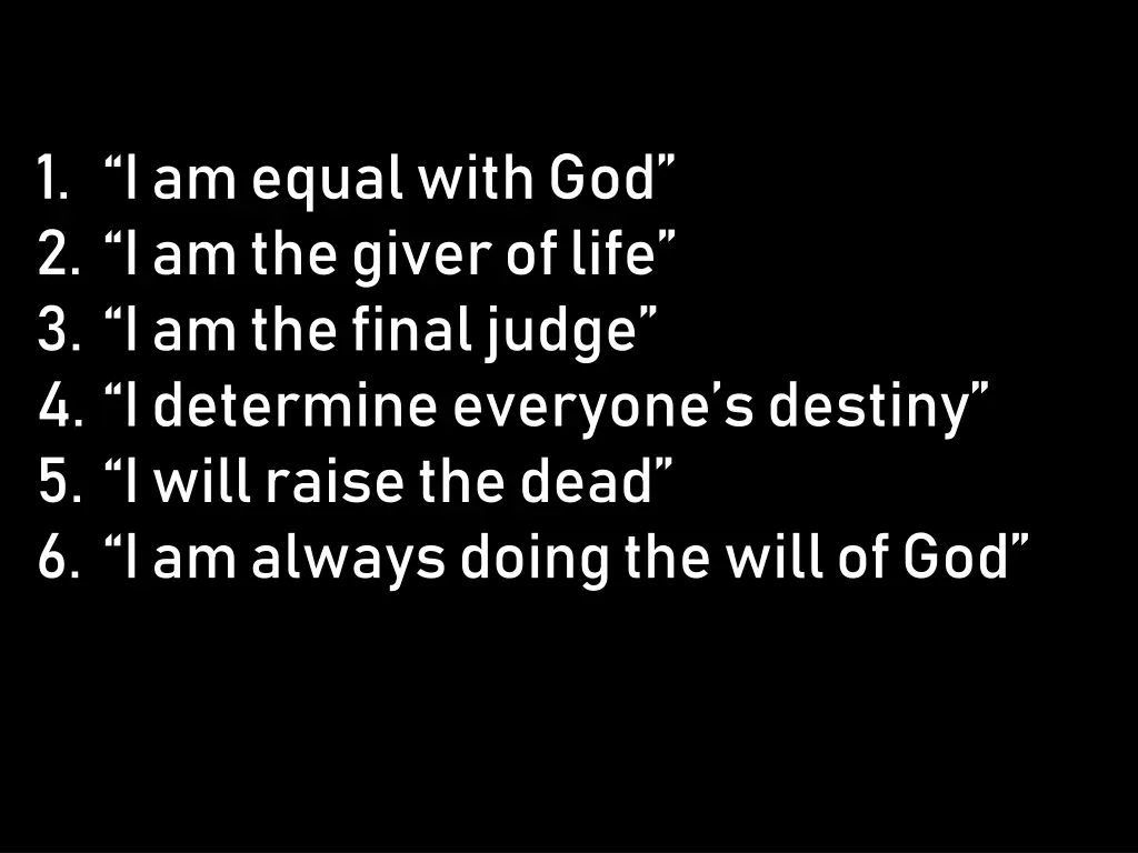 1 i am equal with god 2 i am the giver of life