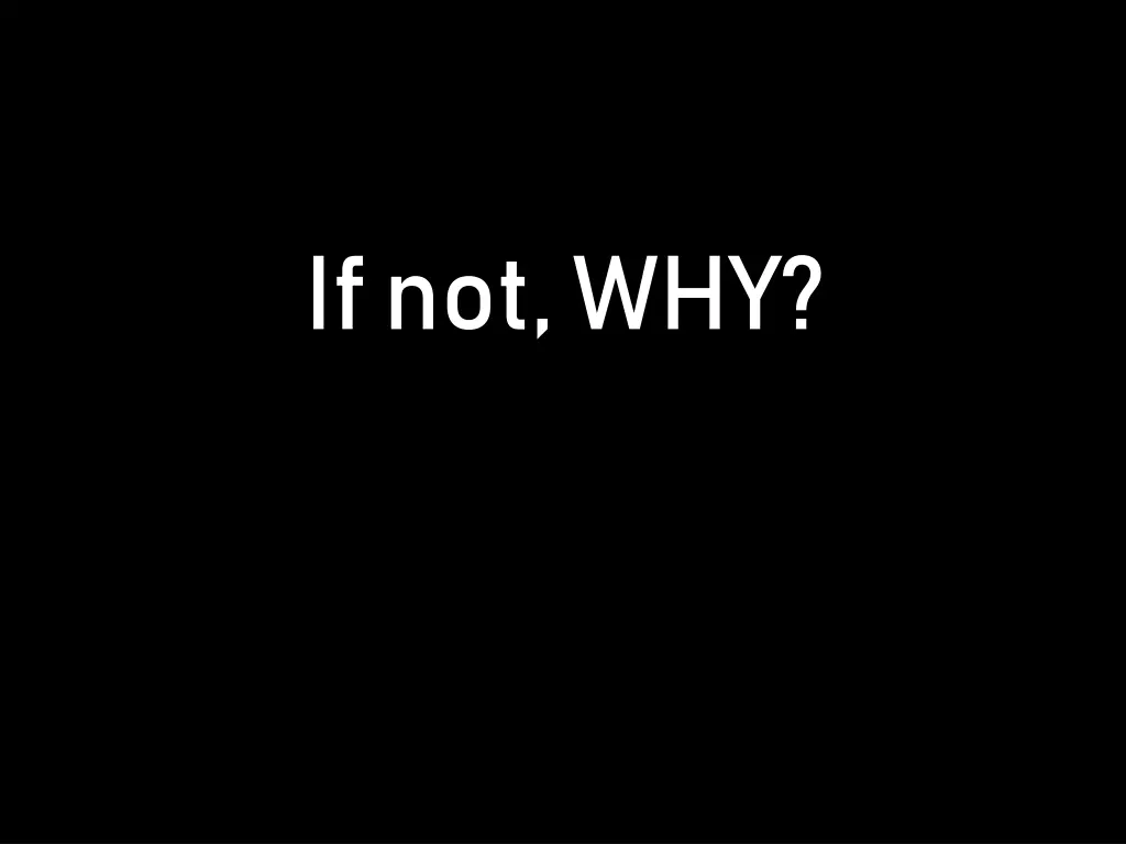 if not why