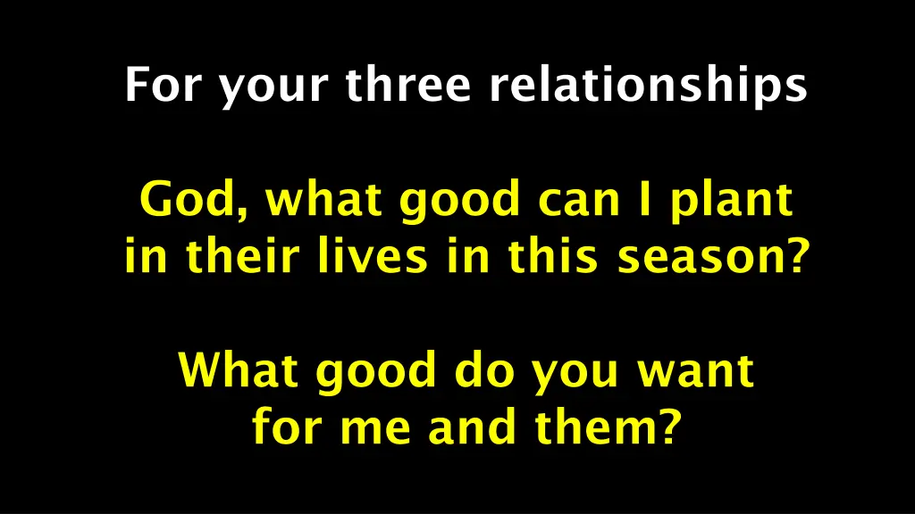 for your three relationships