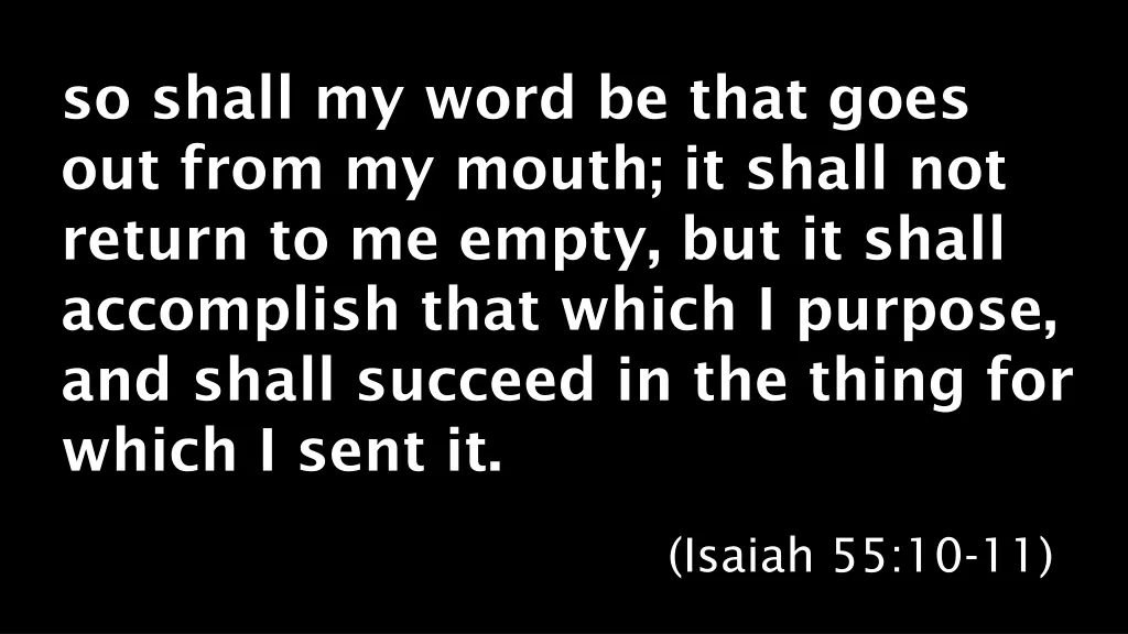 so shall my word be that goes out from my mouth