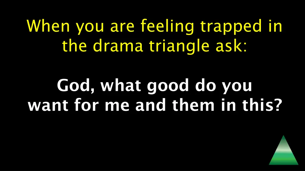 when you are feeling trapped in the drama