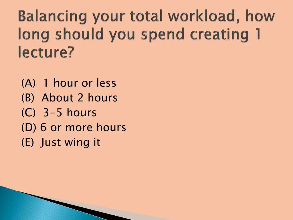 a 1 hour or less b about 2 hours c 3 5 hours