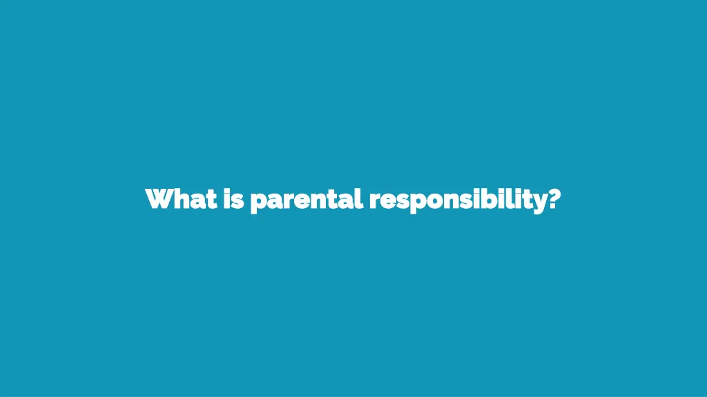 what is parental responsibility what is parental