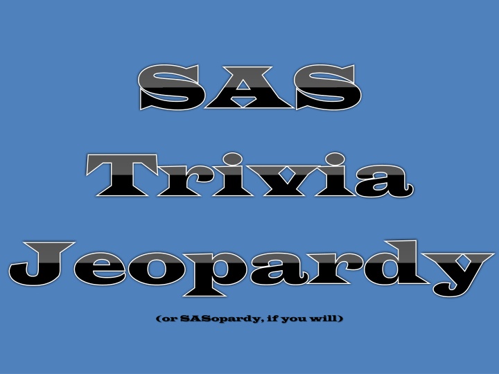 sas sas trivia trivia jeopardy jeopardy