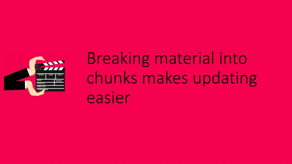 breaking material into chunks makes updating