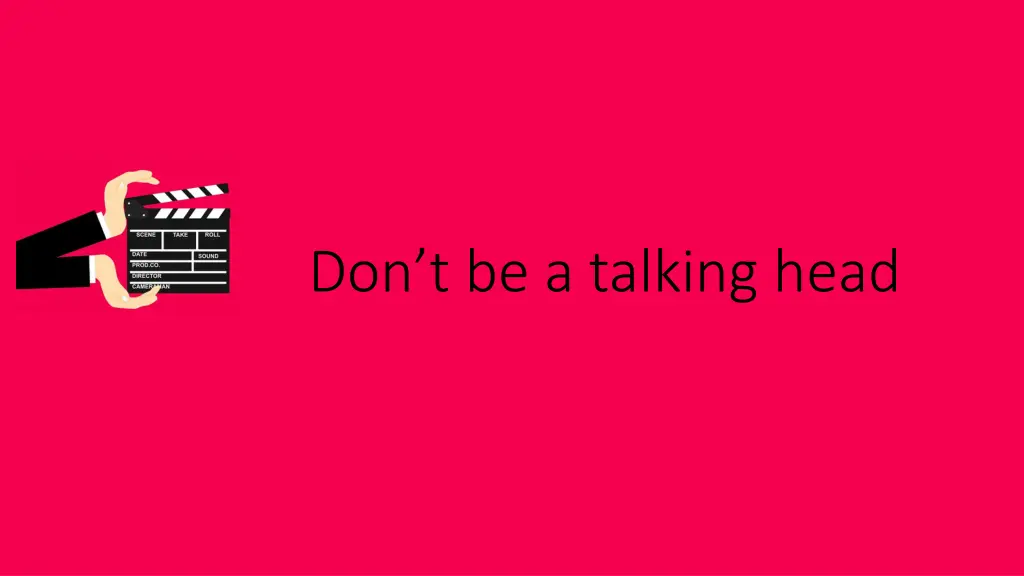 don t be a talking head