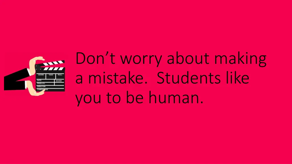 don t worry about making a mistake students like