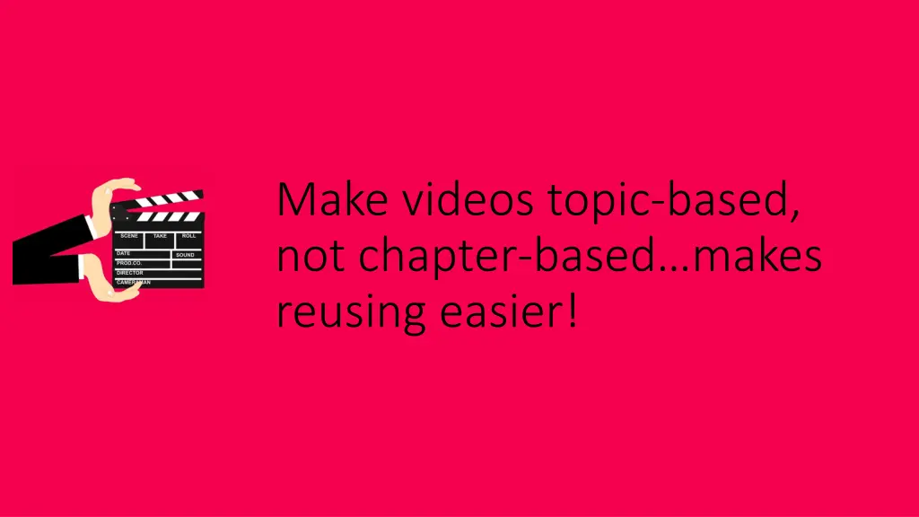 make videos topic based not chapter based makes