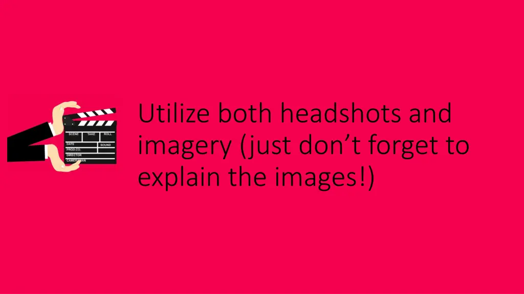 utilize both headshots and imagery just