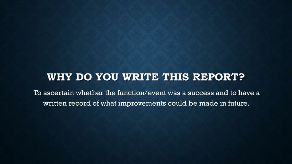 why do you write this report