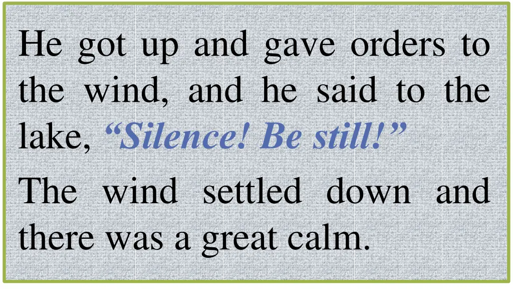 he got up and gave orders to the wind and he said