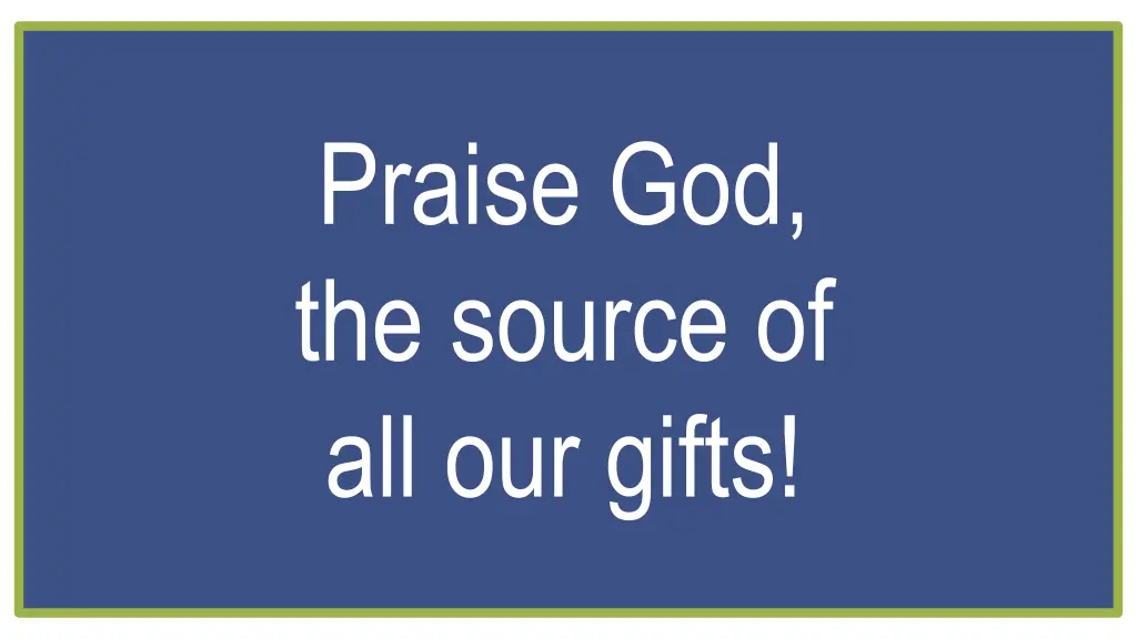 praise god the source of all our gifts