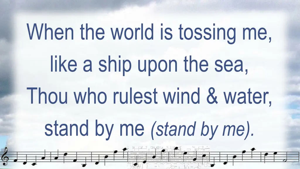 when the world is tossing me like a ship upon