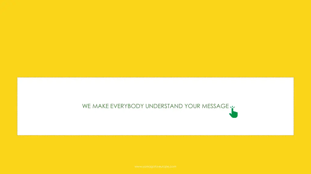 we make everybody understand your message