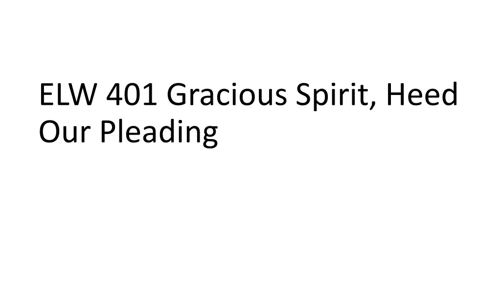 elw 401 gracious spirit heed our pleading