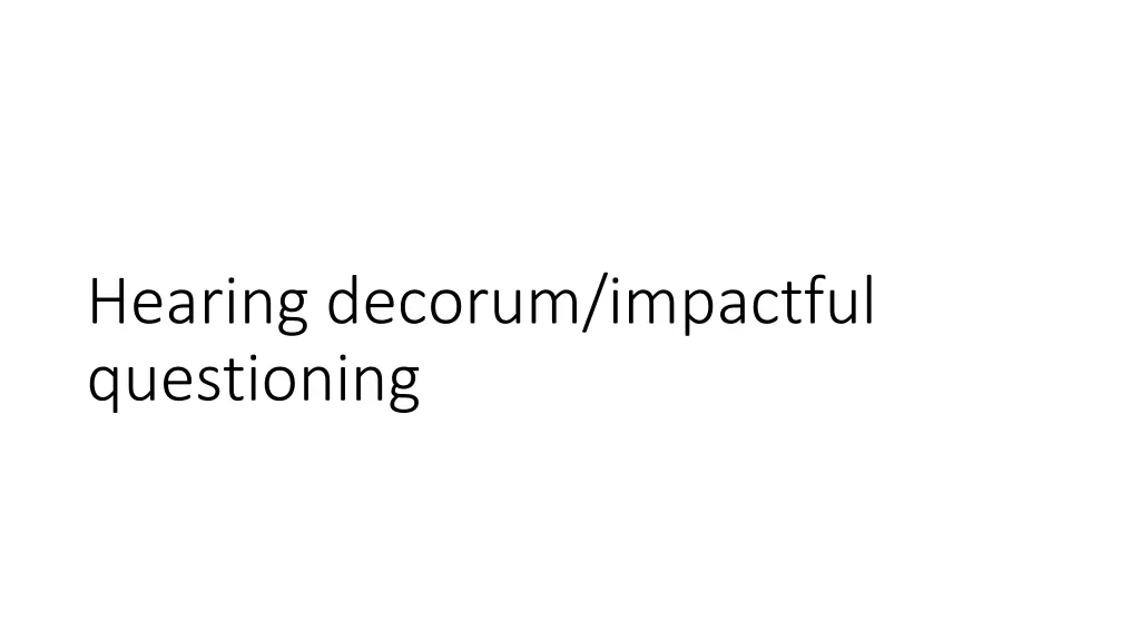 hearing decorum impactful questioning