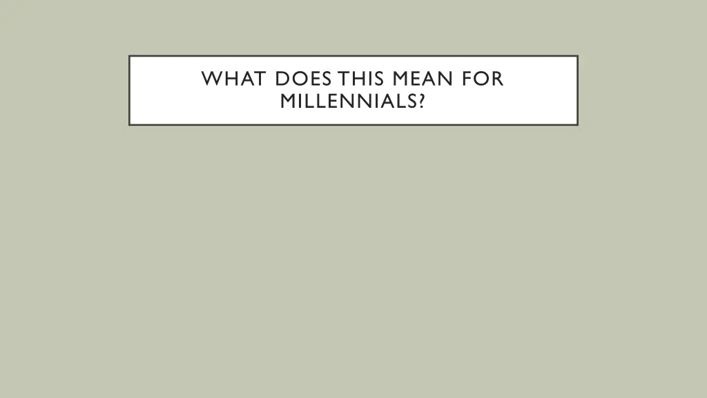 what does this mean for millennials