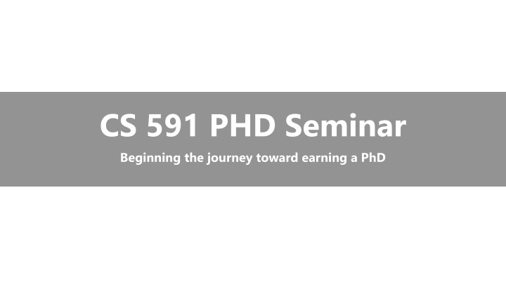 cs 591 phd seminar beginning the journey toward