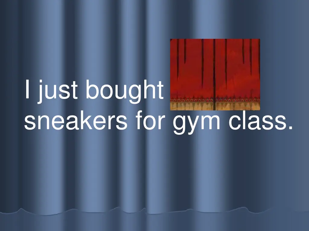 i just bought new sneakers for gym class