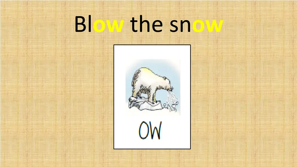 bl ow the sn ow