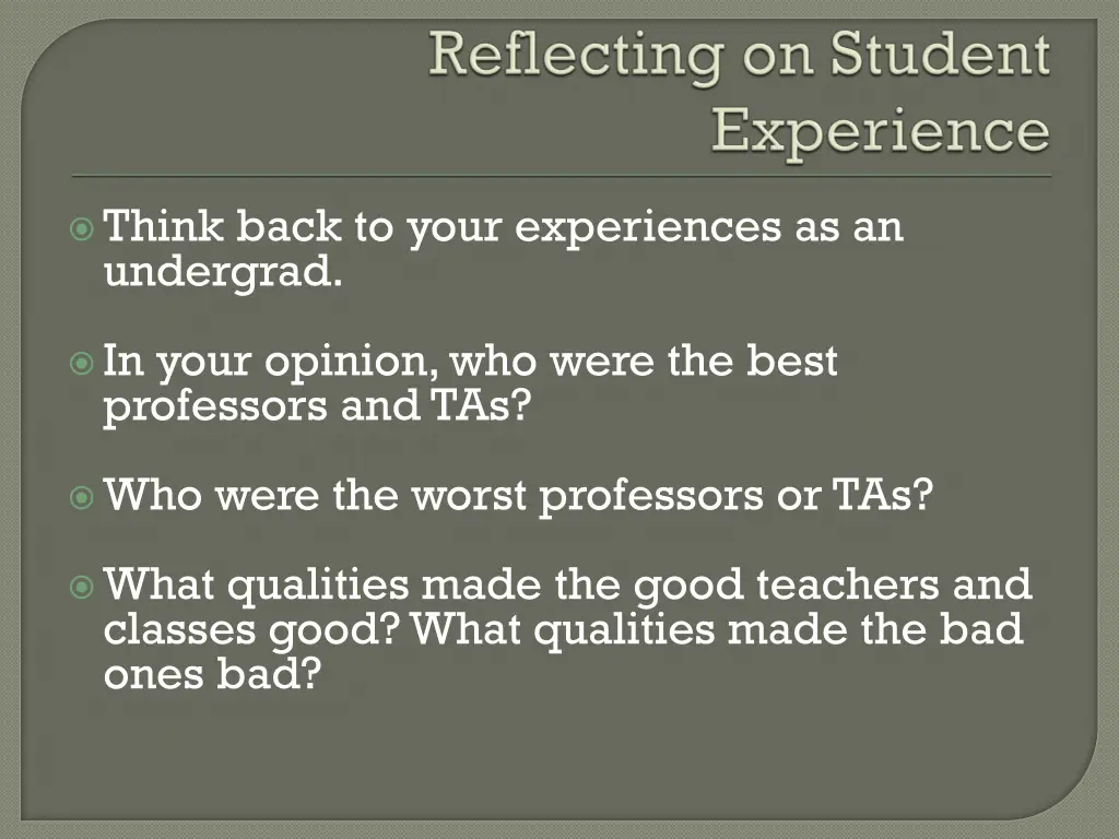 think back to your experiences as an undergrad