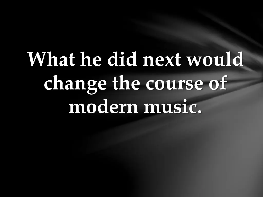 what he did next would change the course