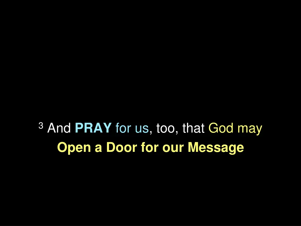 3 and pray for us too that god may open a door