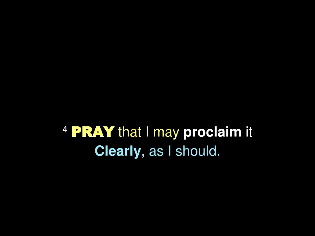 4 pray pray that i may proclaim it clearly