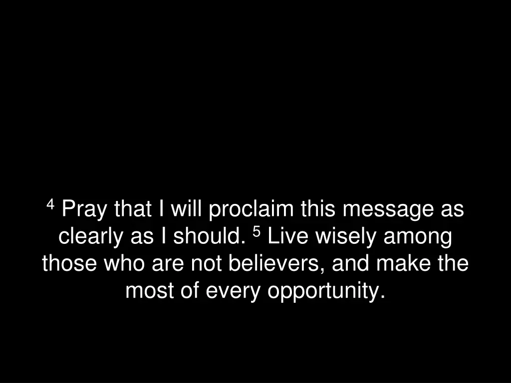 4 pray that i will proclaim this message