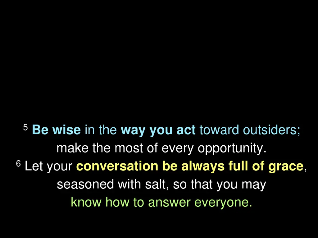 5 be wise in the way you act toward outsiders 1