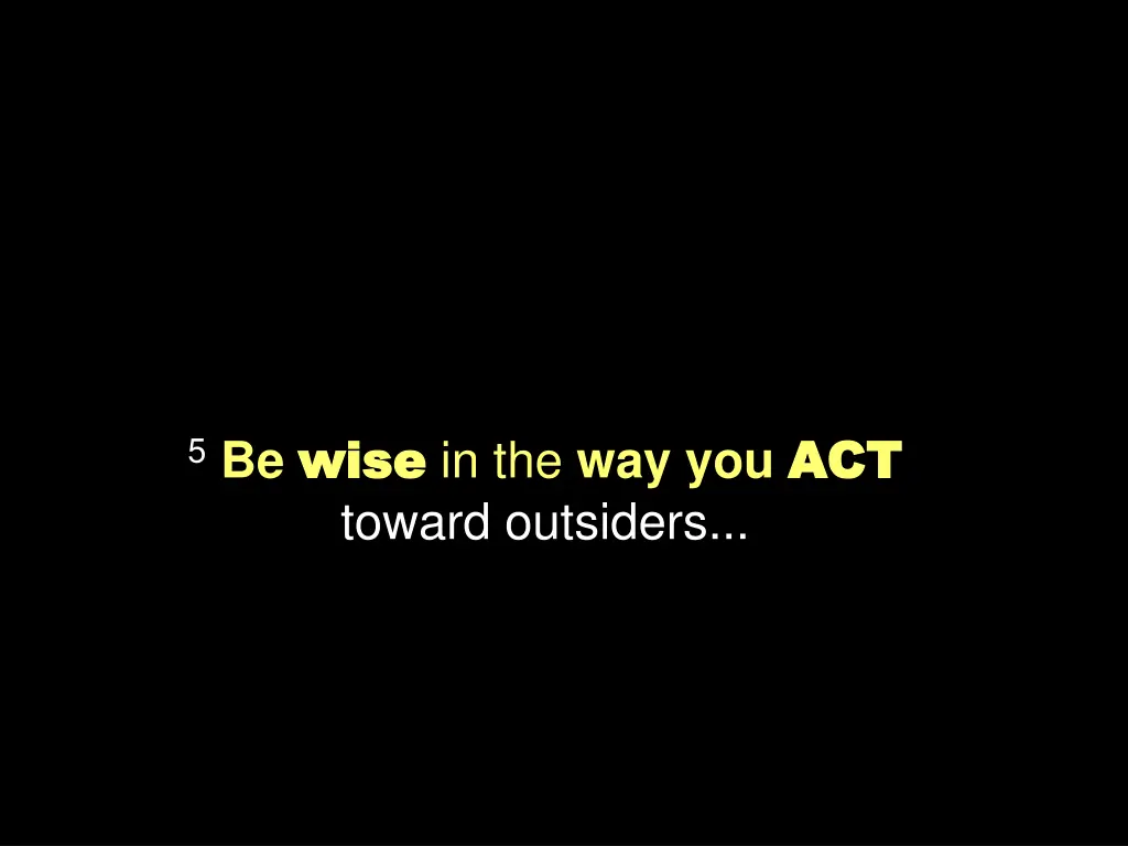5 be wise wise in the way you act toward outsiders