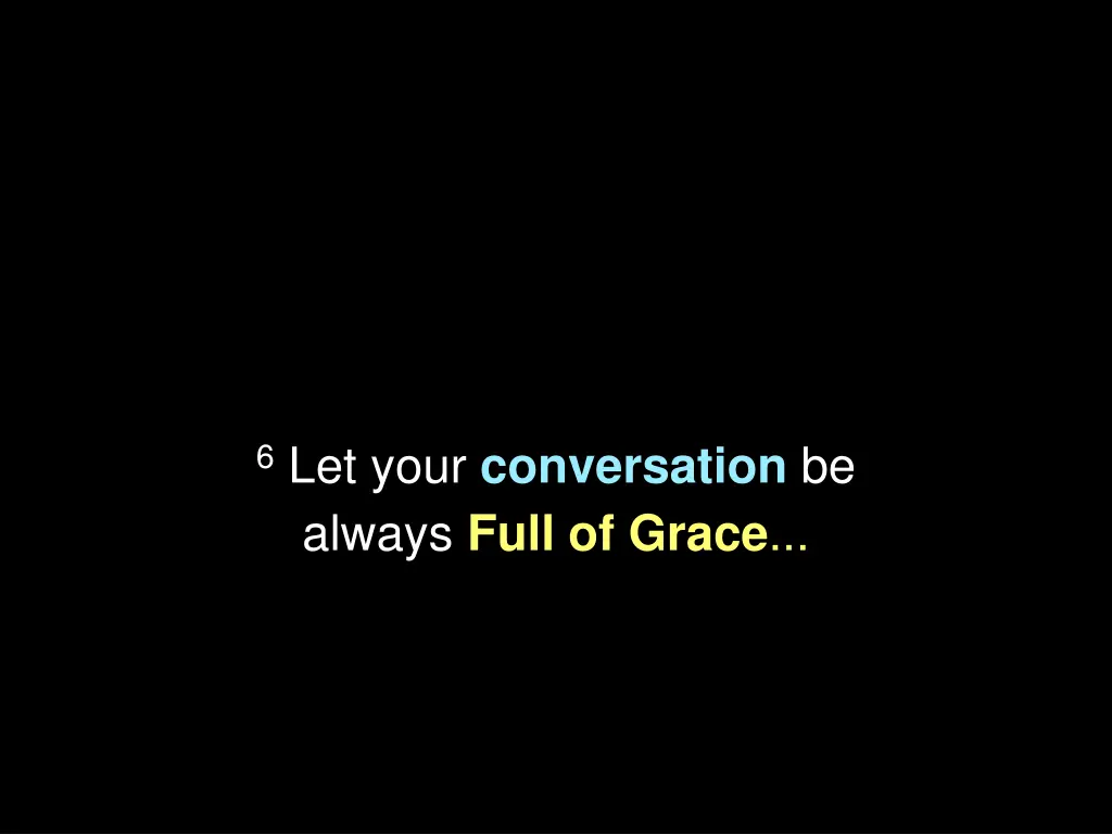 6 let your conversation be always full of grace