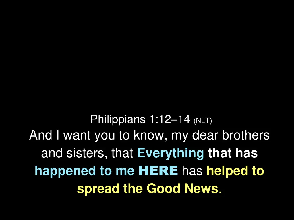 philippians 1 12 14 nlt and i want you to know