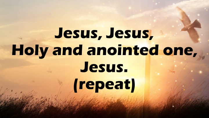 jesus jesus holy and anointed one jesus repeat
