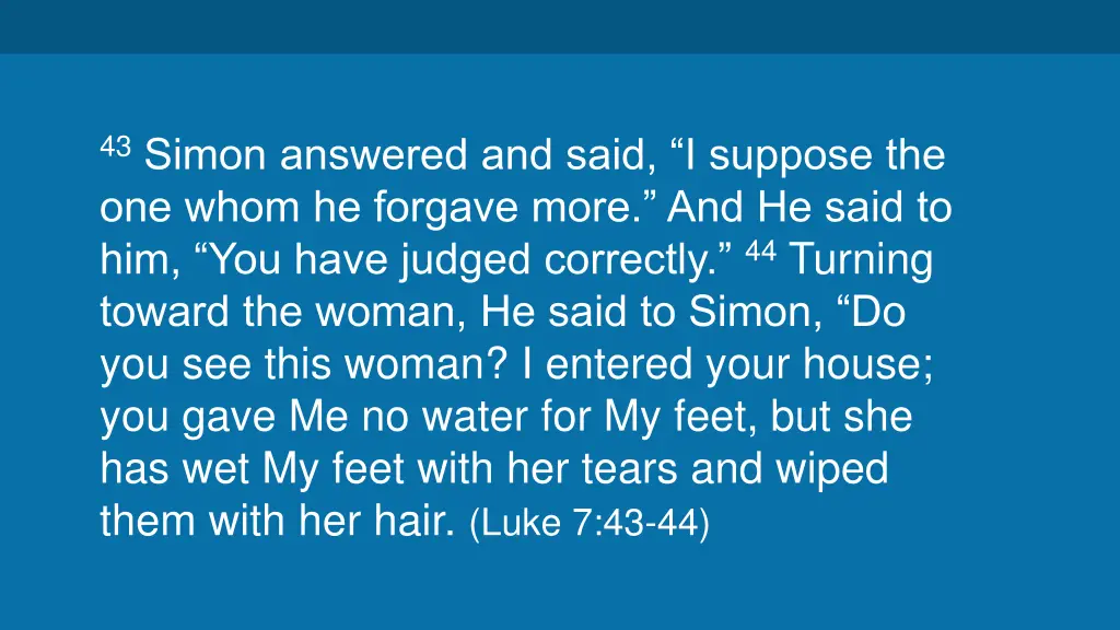 43 simon answered and said i suppose the one whom
