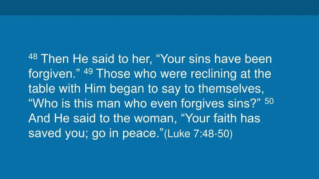 48 then he said to her your sins have been