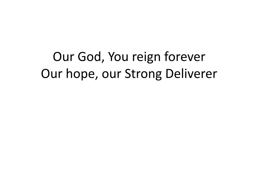 our god you reign forever our hope our strong