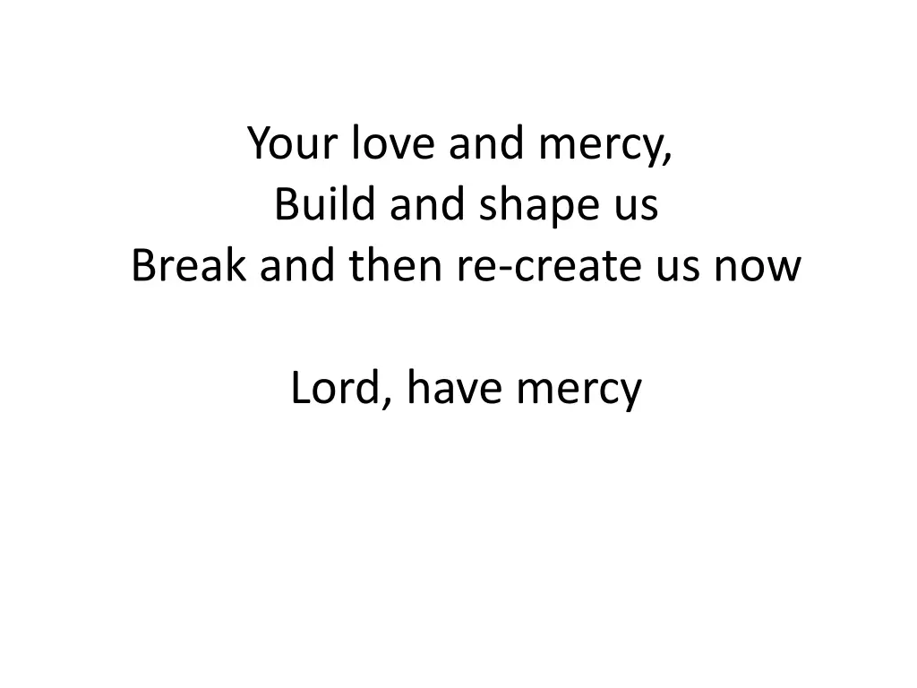 your love and mercy build and shape us break