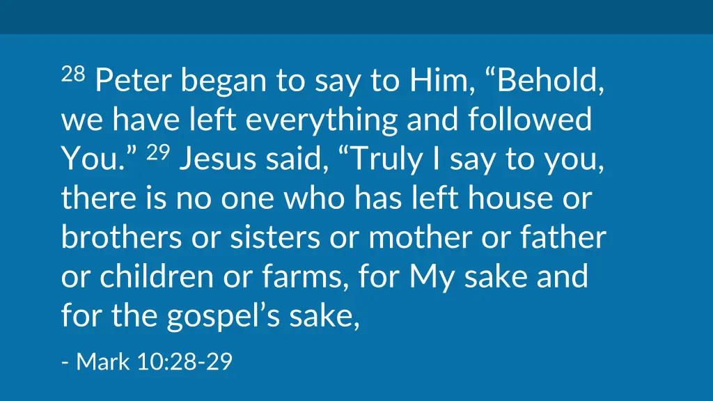28 peter began to say to him behold we have left