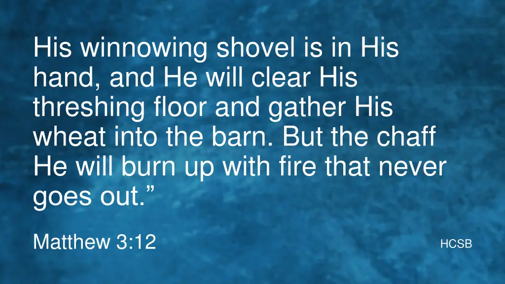 his winnowing shovel is in his hand and he will